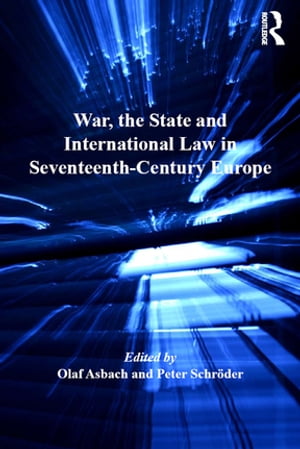 War, the State and International Law in Seventeenth-Century Europe