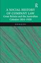 A Social History of Company Law Great Britain and the Australian Colonies 1854?1920