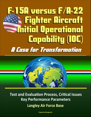 F-15A versus F/A-22 Fighter Aircraft Initial Operational Capability (IOC): A Case for Transformation - Test and Evaluation Process, Critical Issues, Key Performance Parameters, Langley Air Force Base