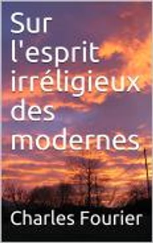 Sur l'esprit irr?ligieux des modernesŻҽҡ[ Charles Fourier ]