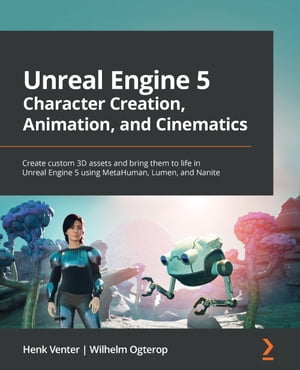 Unreal Engine 5 Character Creation, Animation, and Cinematics Create custom 3D assets and bring them to life in Unreal Engine 5 using MetaHuman, Lumen, and Nanite