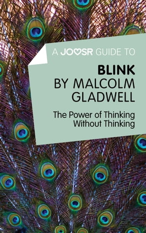 A Joosr Guide to... Blink by Malcolm Gladwell: The Power of Thinking Without Thinking