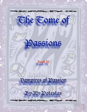 The Tome of Passions: Book IV -- Vampires of Passion