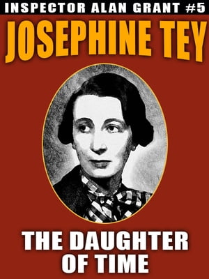 The Daughter of Time Inspector Allan Grant 5【電子書籍】 Josephine Tey