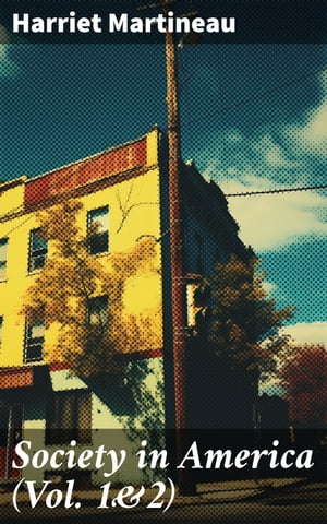 Society in America (Vol. 1&2) Complete Edition【電子書籍】[ Harriet Martineau ]