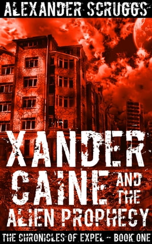 Xander Caine and the Alien ProphecyŻҽҡ[ Alexander Scruggs ]