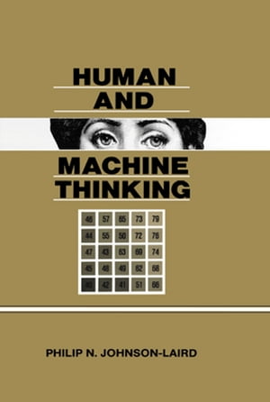 Human and Machine Thinking【電子書籍】[ Philip N. Johnson-Laird ]