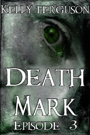 Death Mark: Episode 3 Death Mark, #3【電子書籍】[ Kelly Ferguson ]