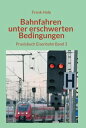 Bahnfahren unter erschwerten Bedingungen Praxisbuch Eisenbahn Band 3