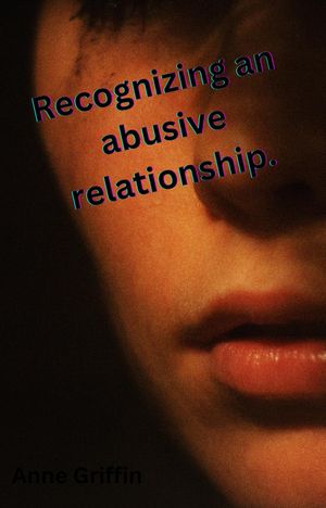 Recognizing the signs of an abusive relationship