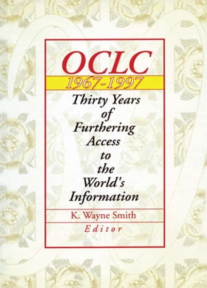 Oclc 1967:1997 Thirty Years of Furthering Access to the World 039 s Information【電子書籍】