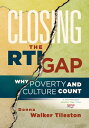 Closing the RTI Gap Why Poverty and Culture Counts【電子書籍】 Donna Walker-Tileston