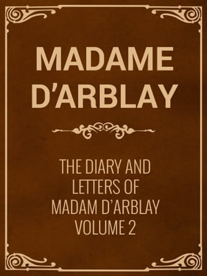 The Diary and Letters of Madam D'Arblay Volume 2