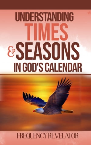 UNDERSTANDING TIMES AND SEASONS IN GOD'S CALENDARŻҽҡ[ Frequency Revelator ]