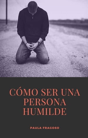 C?mo ser una persona humildeŻҽҡ[ Paula Fragoso ]