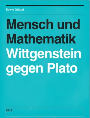 Mensch und Mathematik Wittgenstein gegen Plato