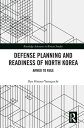 Defense Planning and Readiness of North Korea Armed to Rule【電子書籍】 Ryo Hinata-Yamaguchi