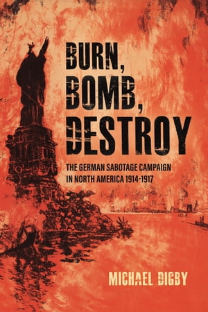 ŷKoboŻҽҥȥ㤨Burn, Bomb, Destroy The German Sabotage Campaign in North America, 1914?1917Żҽҡ[ Michael Digby ]פβǤʤ20ߤˤʤޤ