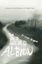 The Old Weird Albion A Journey to the Heart of t