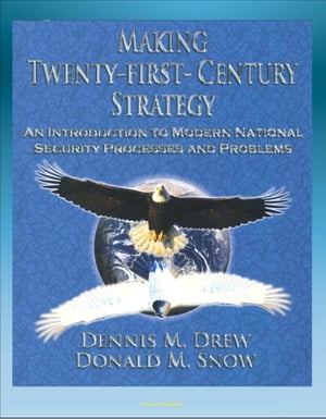 Twenty-First-Century Strategy: An Introduction to Modern National Security Processes and Problems - Nuclear Strategy, Terrorism, WMD, Asymmetrical Warfare, Insurgency Warfare