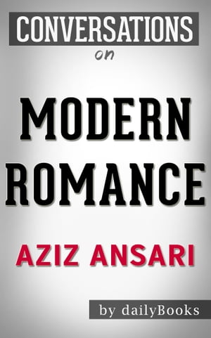 Conversations on Modern Romance: by Aziz Ansari | Conversation Starters