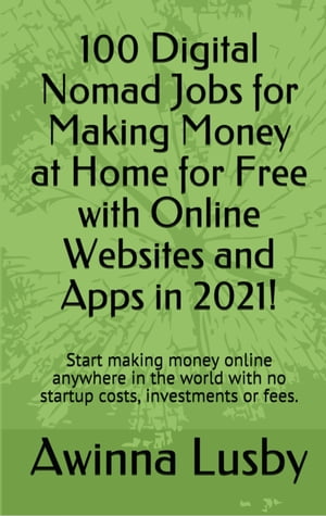 100 Digital Nomad Jobs for Making Money at Home for Free with Online Websites and Apps in 2021!