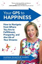 楽天楽天Kobo電子書籍ストアYour GPS to Happiness: How to Navigate from Where You Are to Fulfillment, Prosperity, and the Life of Your Dreams How to Navigate from where You Are to Fulfillment, Prosperity, and the Life of Your Dreams【電子書籍】[ Marina Shakour Haber ]