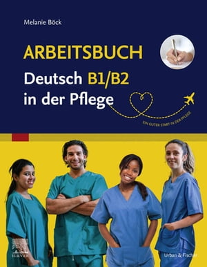 Arbeitsbuch Deutsch B1/B2 in der Pflege