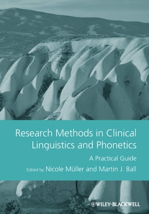 Research Methods in Clinical Linguistics and Phonetics A Practical Guide【電子書籍】