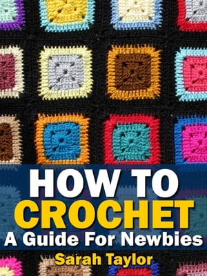 How To Crochet - A Guide For Newbies