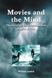 Movies and the Mind Theories of the Great Psychoanalysts Applied to Film【電子書籍】[ William Indick ]