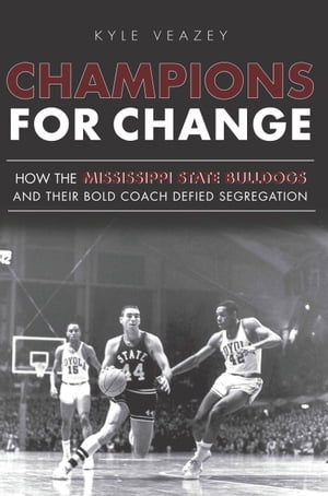 Champions For Change How the Mississippi State Bulldogs and Their Bold Coach Defied Segregation【電子書籍】[ Kyle Veazey ]