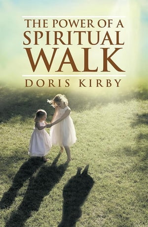 The Power of a Spiritual Walk【電子書籍】[ Doris Kirby ]