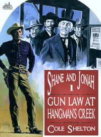 Shane and Jonah 1: Gun Law at Hangman's Creek【電子書籍】[ Cole Shelton ]