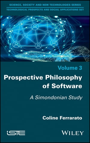 Prospective Philosophy of Software A Simondonian Study【電子書籍】[ Coline Ferrarato ]