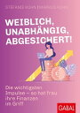 Weiblich, unabh ngig, abgesichert Die wichtigsten Impulse so hat frau ihre Finanzen im Griff【電子書籍】 Stefanie K hn