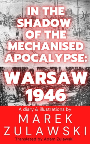 In the Shadow of the Mechanised Apocalypse Warsaw 1946Żҽҡ[ Zulawski Marek ]