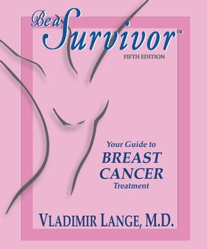 Be a Survivor - Your Guide to Breast Cancer Treatment