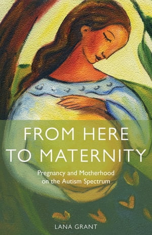 楽天楽天Kobo電子書籍ストアFrom Here to Maternity Pregnancy and Motherhood on the Autism Spectrum【電子書籍】[ Lana Grant ]