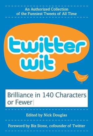 Twitter Wit Brilliance in 140 Characters or Less【電子書籍】[ Nick Douglas ]