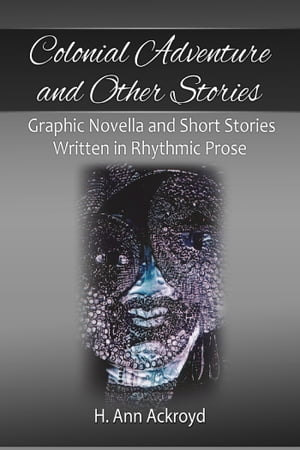 Colonial Adventure: Graphic Novella and Short Stories in Rhythmic Prose