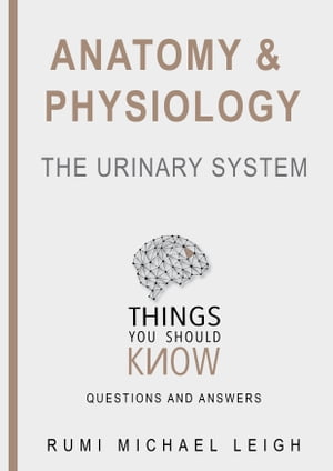 Anatomy and physiology "The urinary system"