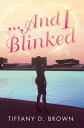 ...And I Blinked【電子書籍】[ Tiffany D. Brown ]