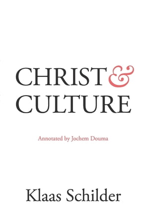 Christ and Culture Annotated by Jochem DoumaŻҽҡ[ Klaas Schilder ]