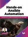 Hands-on Ansible Automation Streamline your workflow and simplify your tasks with Ansible (English Edition)【電子書籍】 Luca Berton