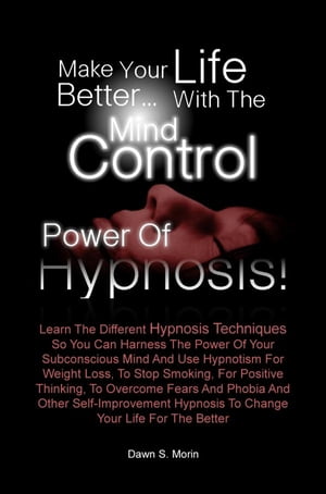 Make Your Life Better…with the Mind Control Power of Hypnosis!