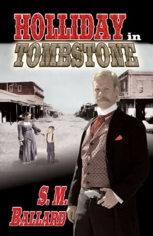 Holliday in Tombstone【電子書籍】[ S.M. Ballard ]