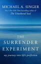 The Surrender Experiment My Journey into Life 039 s Perfection【電子書籍】 Michael A. Singer