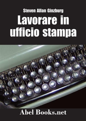 LAVORARE IN UFFICIO STAMPA -Tutti i segreti della comunicazione in aziendaŻҽҡ[ Steven Allan Ginzburg ]