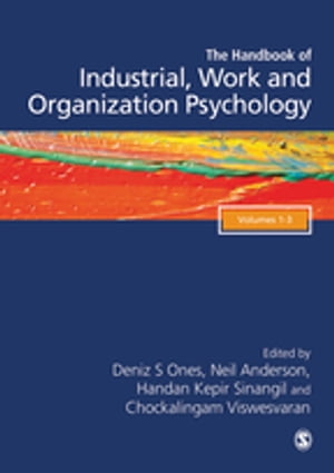 The SAGE Handbook of Industrial, Work &Organizational Psychology, 3v Personnel Psychology and Employee Performance; Organizational Psychology; Managerial Psychology and Organizational ApproachesŻҽҡ